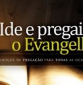 Livro: Ide e Pregai o Evangelho “25 Esboços de Pregação Para Todas As Ocasiões”